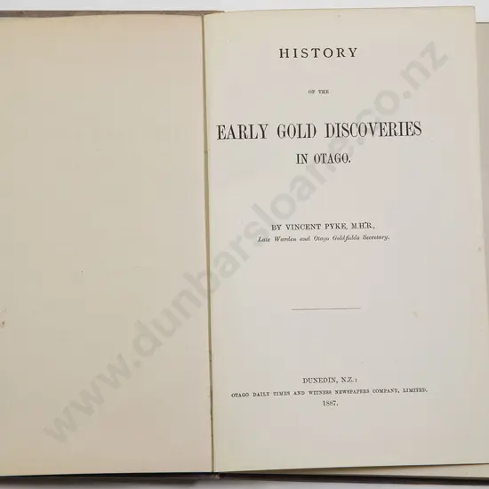 Pyke Vincent - History of the Early Gold Discoveries In Otago