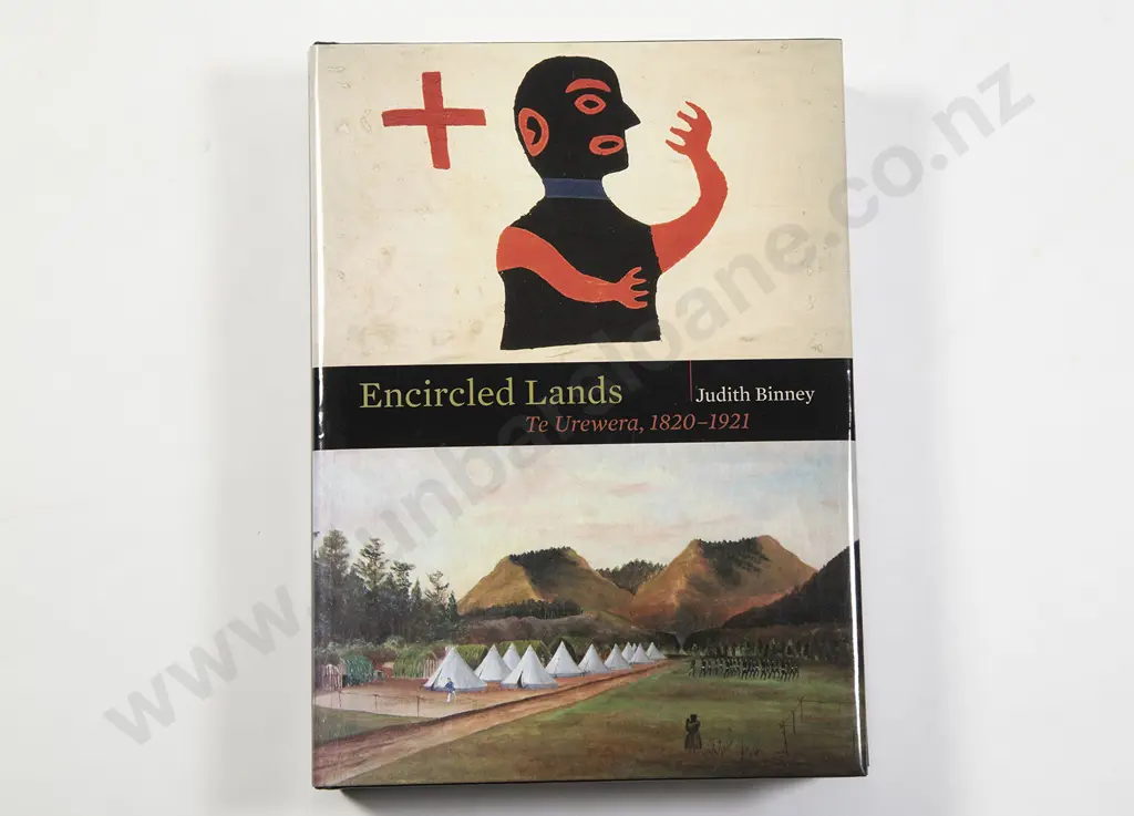Binney Judith - Encircled Lands Te Urewera 1820-1921 Image 1++