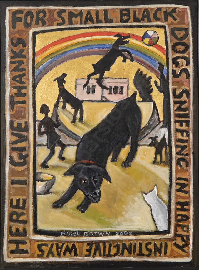 Nigel Brown (b 1949) - "Here I Give Thanks for Small Black Dogs" Image 1++