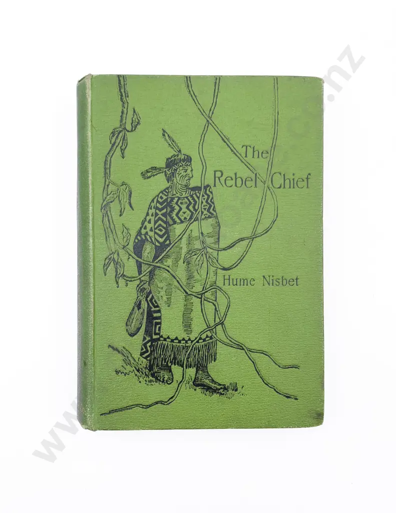 Nisbet Hume - The Rebel Chief: A Romance of New Zealand Image 1++