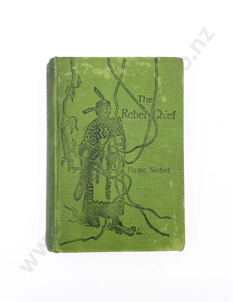 Nisbet Hume - The Rebel Chief: A Romance of New Zealand Image 1++