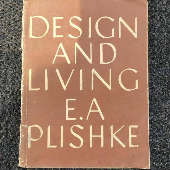 Design and Living by E.A. Plishke