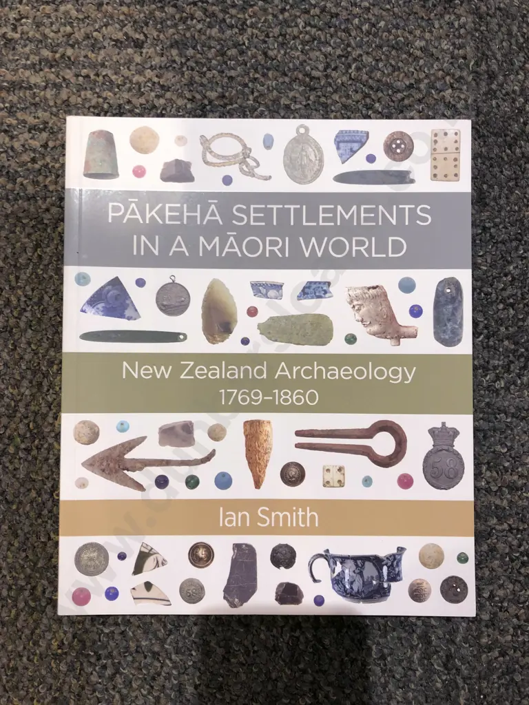 Pakeha Settlements in a Maori World: New Zealand Archaeology 1769-1860 by Ian Smith Image 1++
