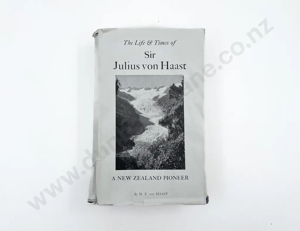 von Haast H F - The Life And Times of Sir Julius von Haast Image 1++