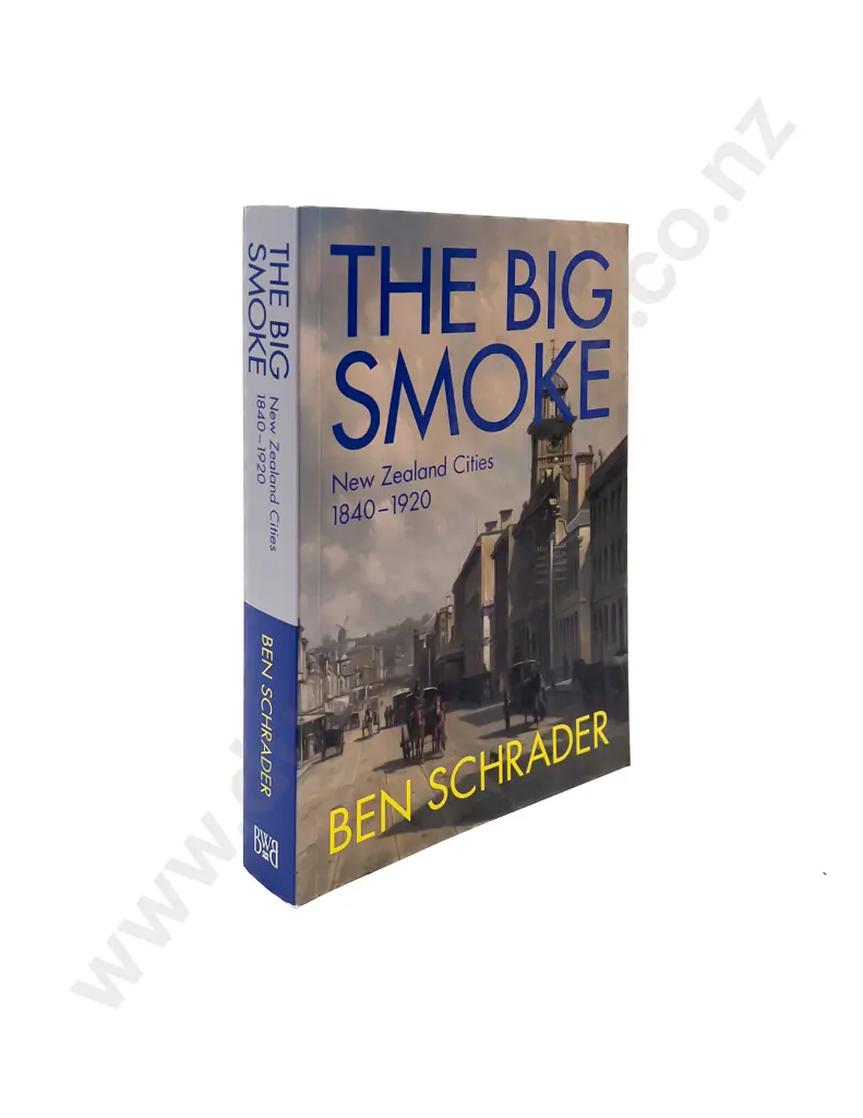 The Big Smoke NZ Cities 1840 - 1920 by Ben Schrader Image 1++