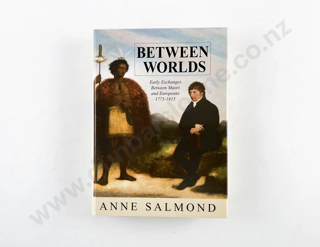 Salmond Anne - Between Worlds Early Exchanges Between Maori and Europeans 1773-1815 Image 1++
