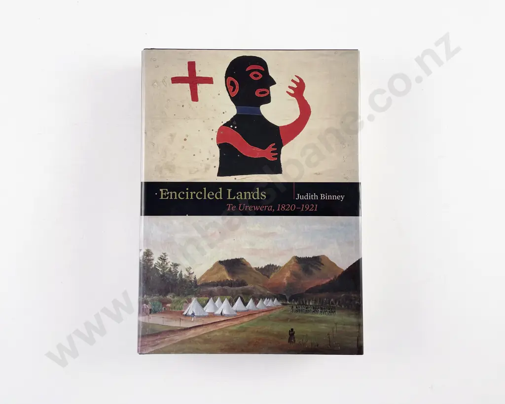 Binney Judith - Encircled Lands Te Urewera 1820-1921 Image 1++