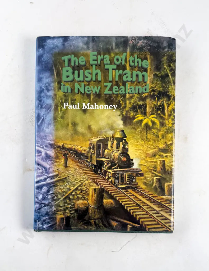 Mahoney Paul - The Era of the Bush Tram in New Zealand Image 1++