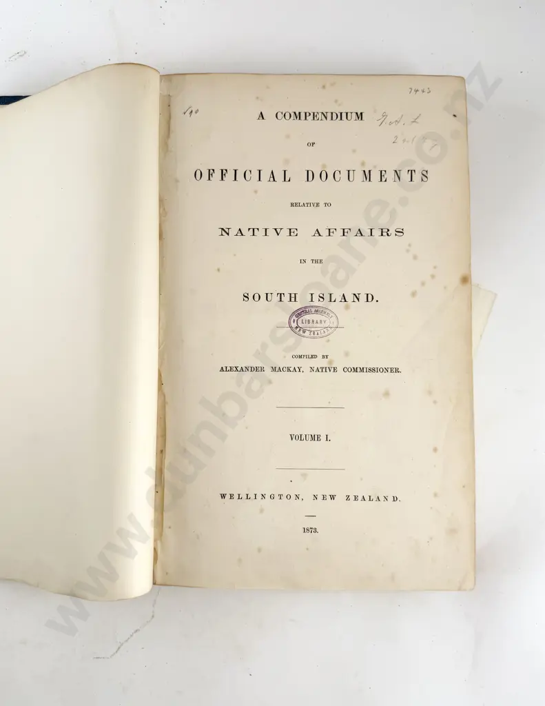 Mackay Alexander (Native Commissioner) - A Compendium Of Official Documents Relative To The Native Affairs Of The South Island (2 Volumes) Image 1++