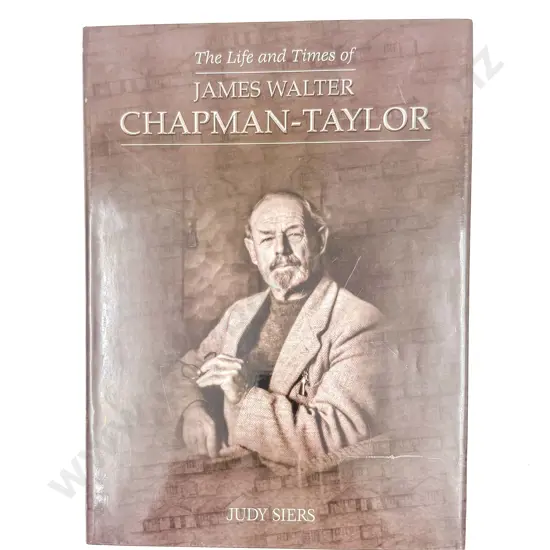 The Life and Times of James Walter Chapman-Taylor - Judy Siers