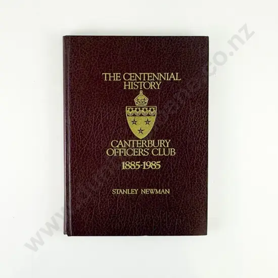 Newman Stanley - The Centennial History Canterbury Officers Club 1885-1985