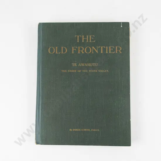 Cowan James - The Old Frontier Te Awamutu The Story Of The Waipa Valley