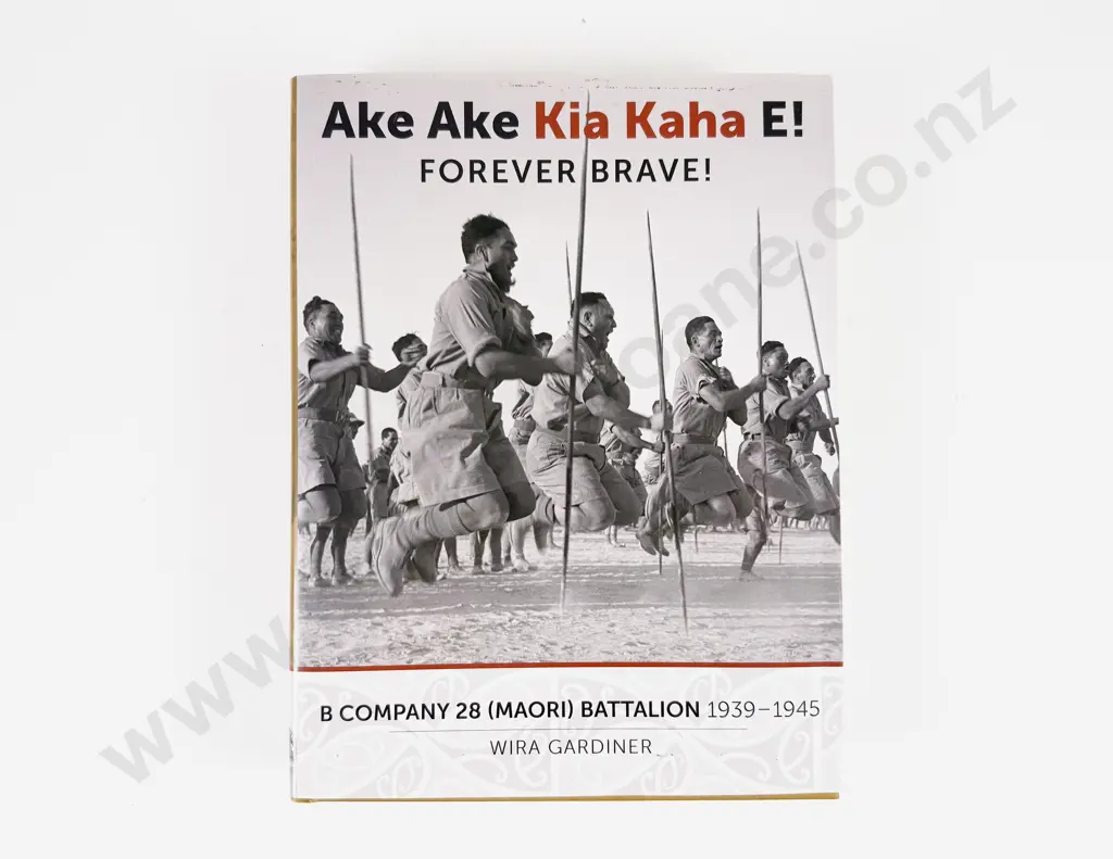 Wira Gardiner, Ake Ake Kia Kaha E Forever Brave B Company 28 (Maori) Battalion 1939-45 Image 1++
