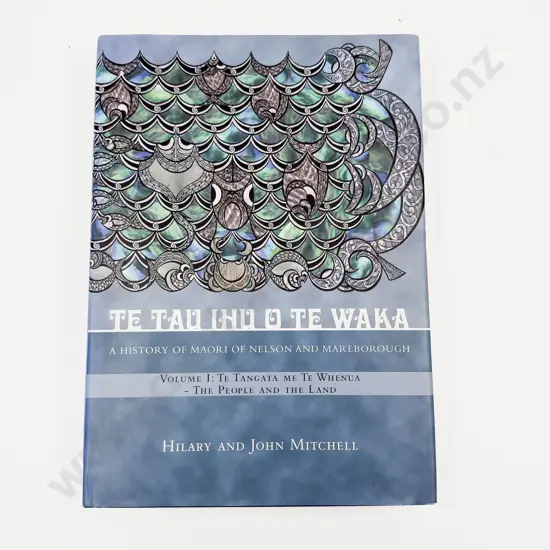 H & J Mitchell - Te Tau Ihu O Te Waka - History of Maori of Nelson & Marlborough Volume 1