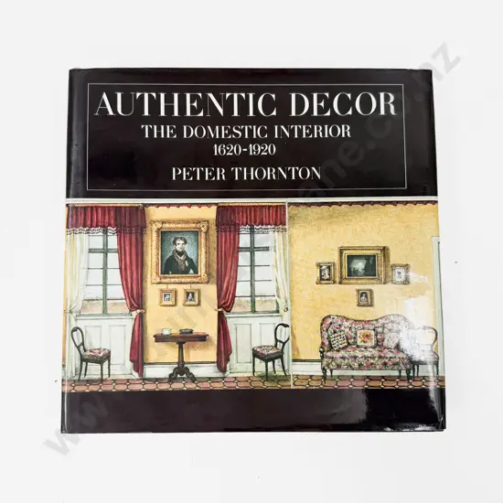 Peter Thornton - Authentic Decor The Domestic Interior 1620 - 1920