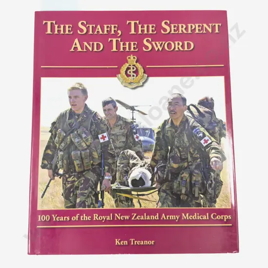 The Staff, The Serpent And The Sword 100 Years of the Royal NZ Medical Corps
